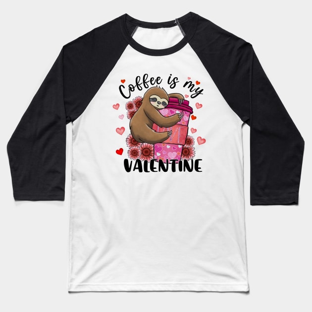 Coffee Is My Valentine Sloth Heart Baseball T-Shirt by luxembourgertreatable